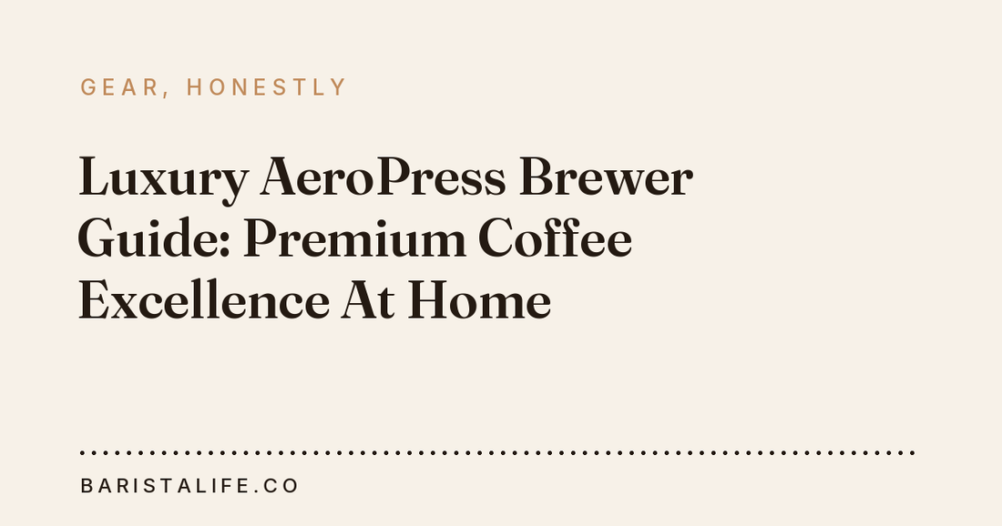 Luxury AeroPress Brewer Guide: Premium Coffee Excellence At Home