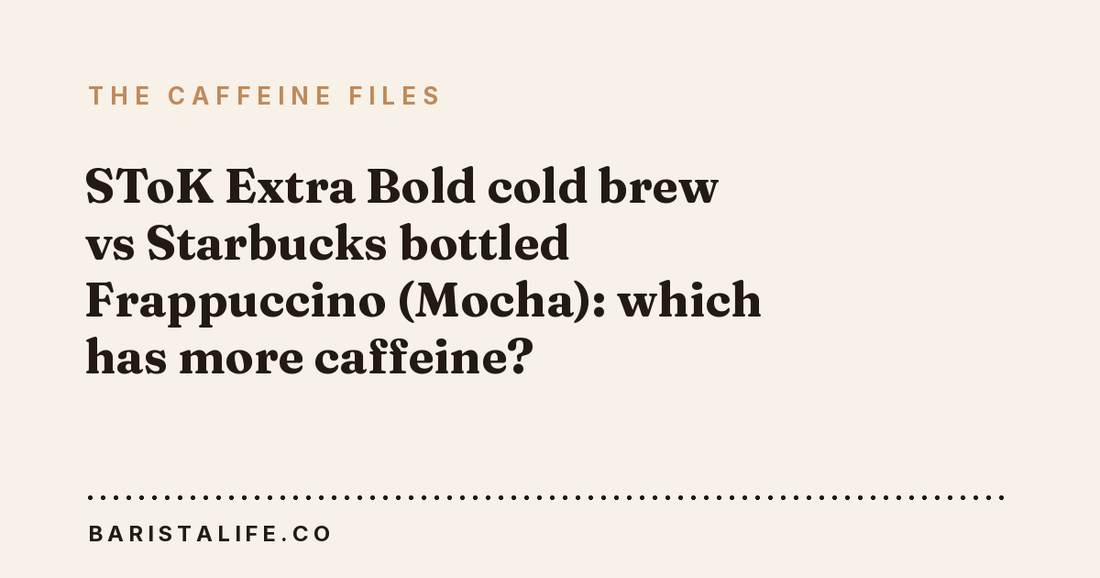 SToK Extra Bold cold brew vs Starbucks bottled Frappuccino (Mocha): which has more caffeine?