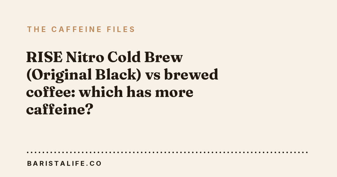 RISE Nitro Cold Brew (Original Black) vs brewed coffee: which has more caffeine?