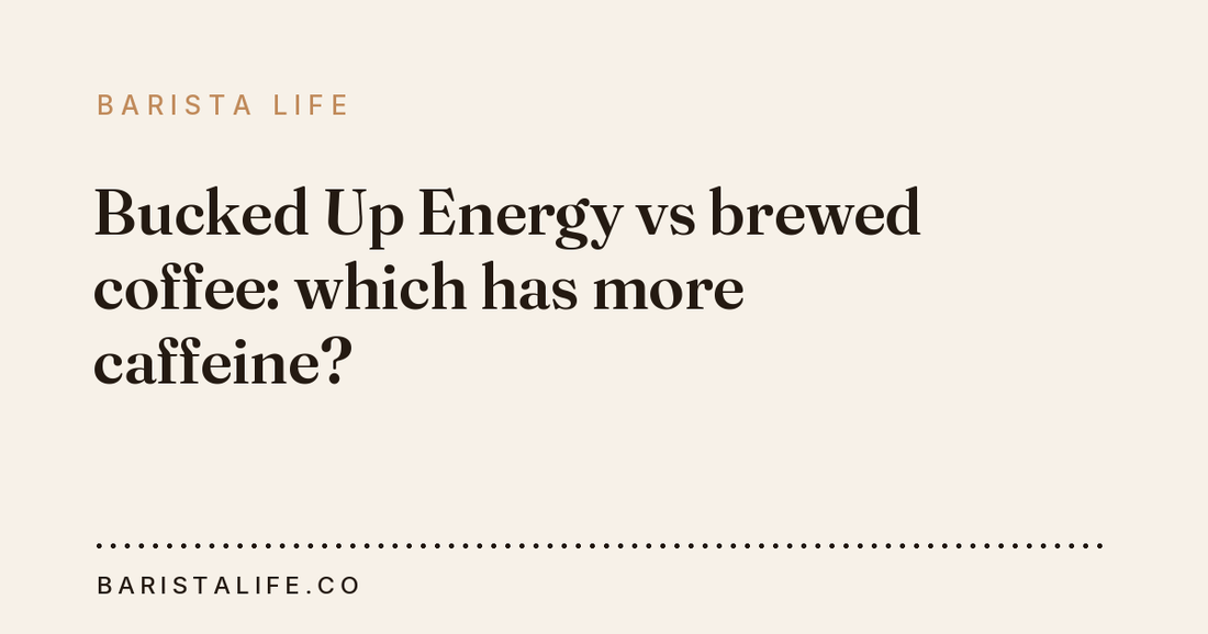 Bucked Up Energy vs brewed coffee: which has more caffeine?