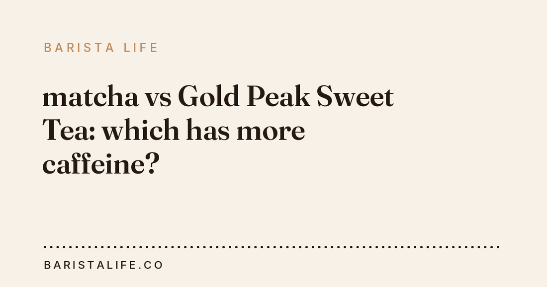 matcha vs Gold Peak Sweet Tea: which has more caffeine?