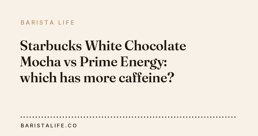 Starbucks White Chocolate Mocha vs Prime Energy: which has more caffeine?