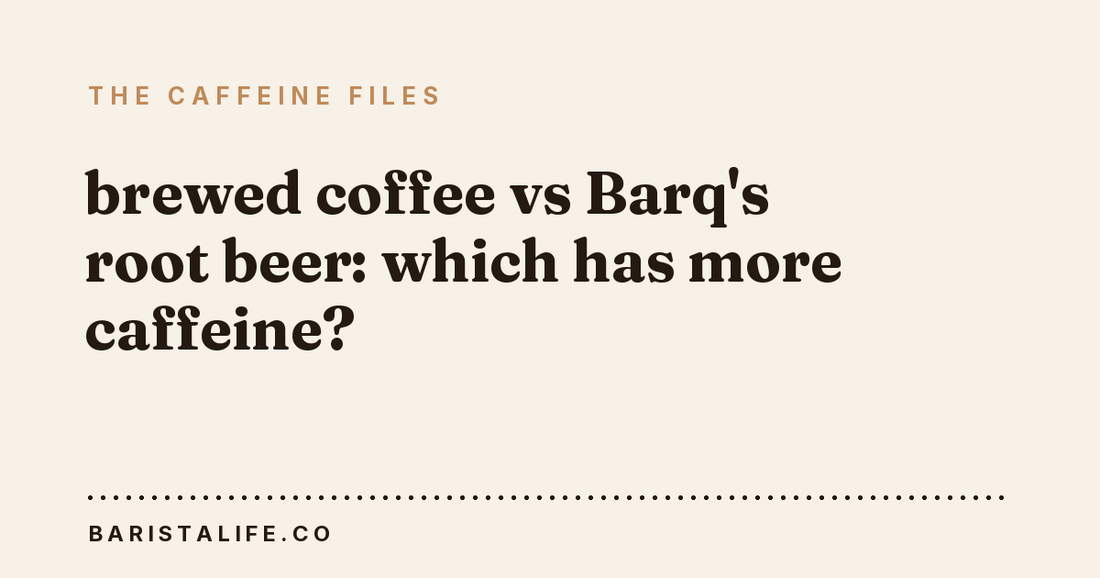 brewed coffee vs Barq's root beer: which has more caffeine?