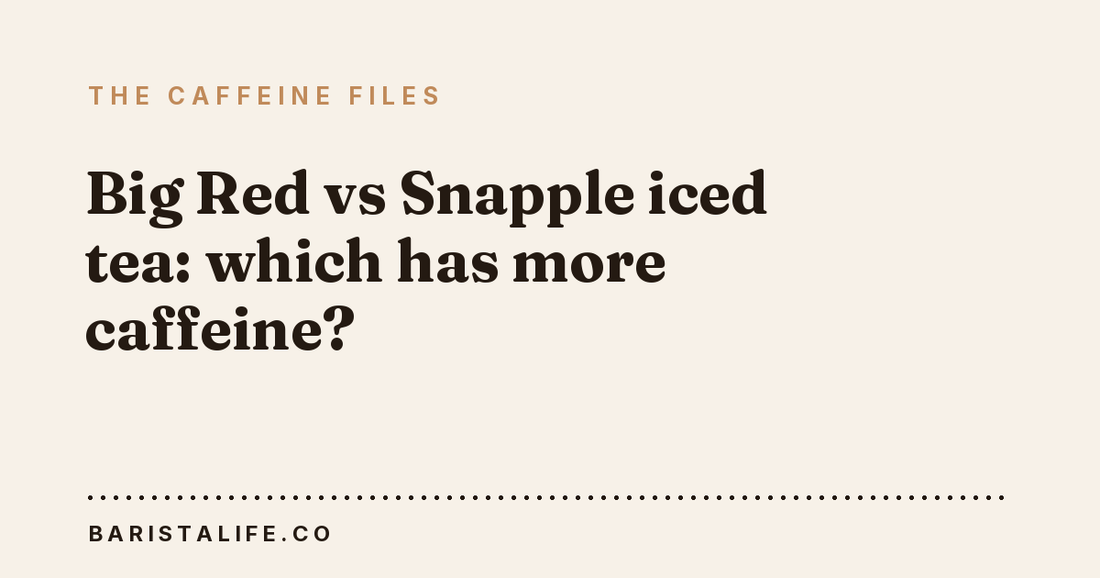 Big Red vs Snapple iced tea: which has more caffeine?