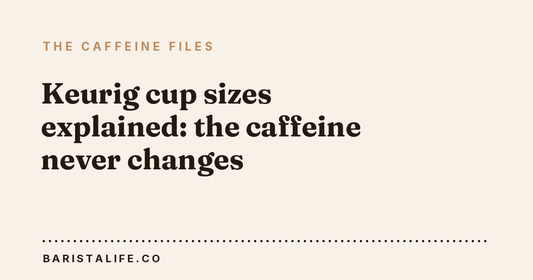 Keurig cup sizes explained: the caffeine never changes