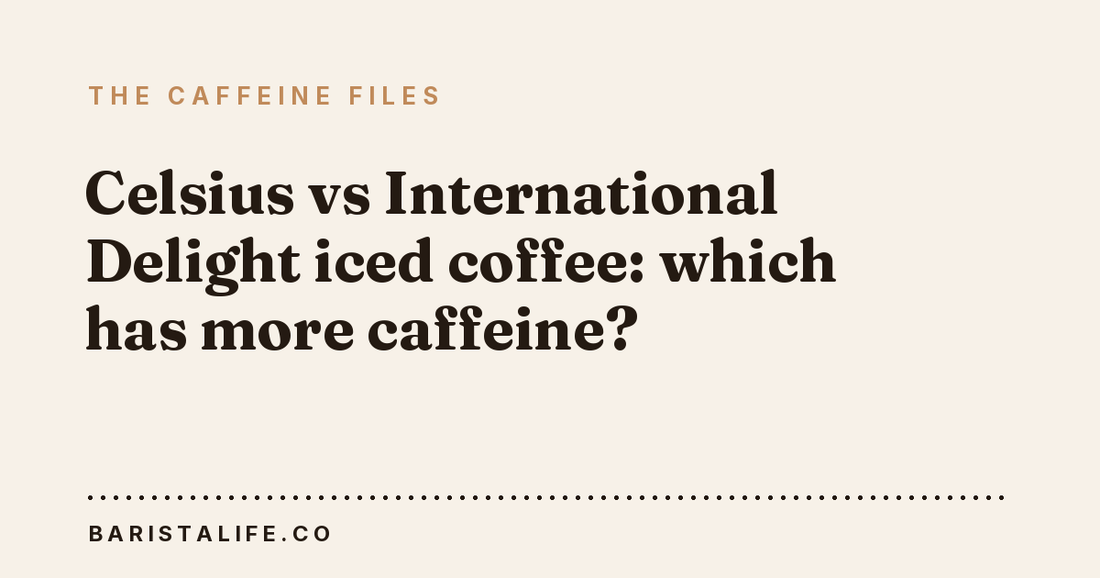 Celsius vs International Delight iced coffee: which has more caffeine?