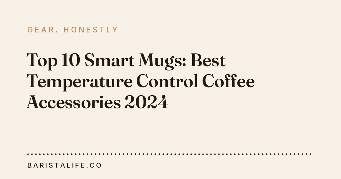 Top 10 Smart Mugs: Best Temperature Control Coffee Accessories 2024