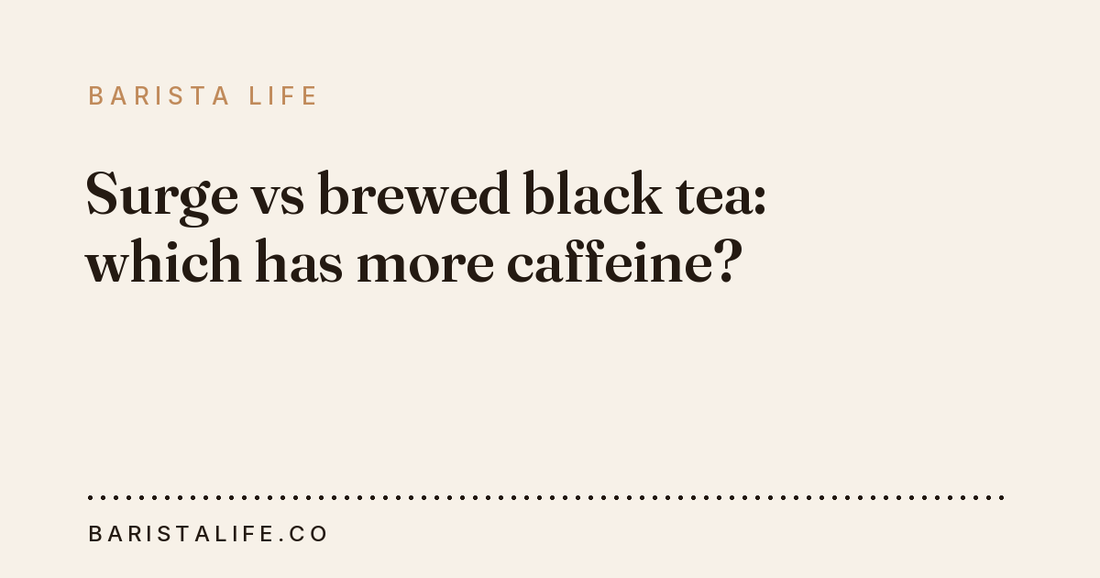 Surge vs brewed black tea: which has more caffeine?