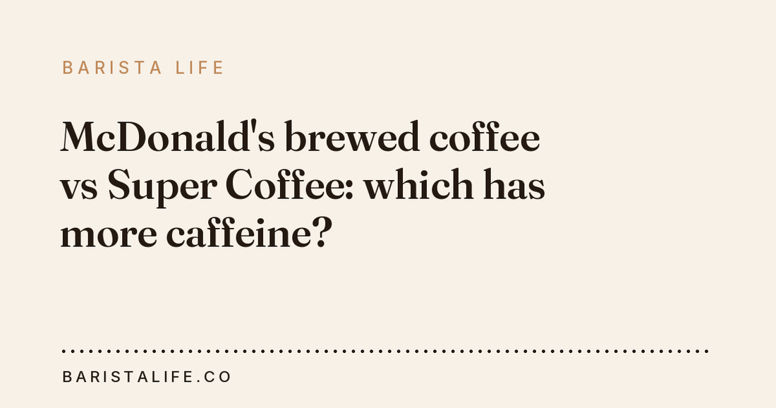 McDonald's brewed coffee vs Super Coffee: which has more caffeine?