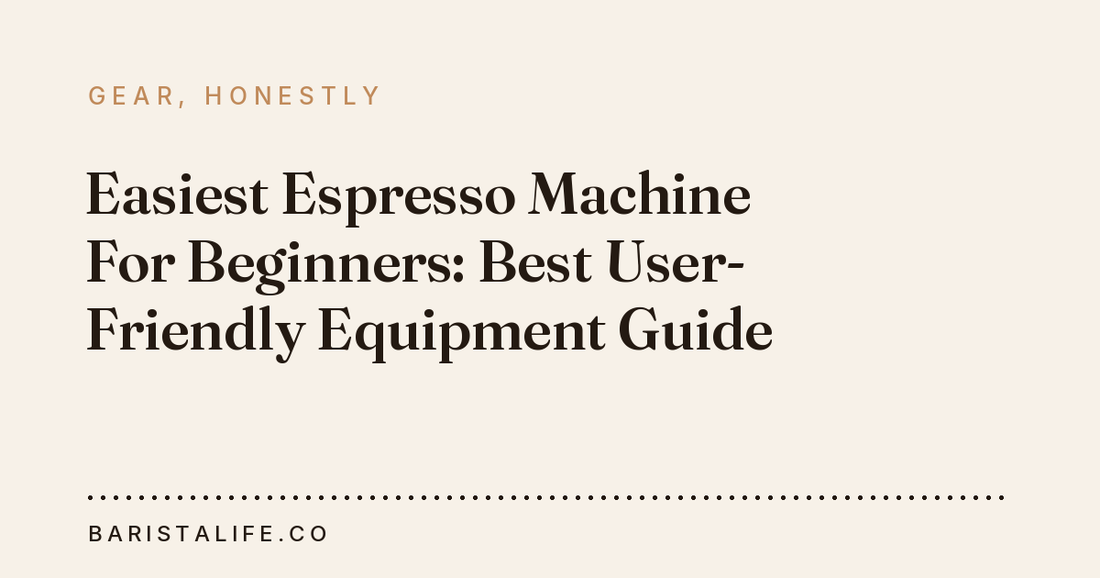 Easiest Espresso Machine For Beginners: Best User-Friendly Equipment Guide