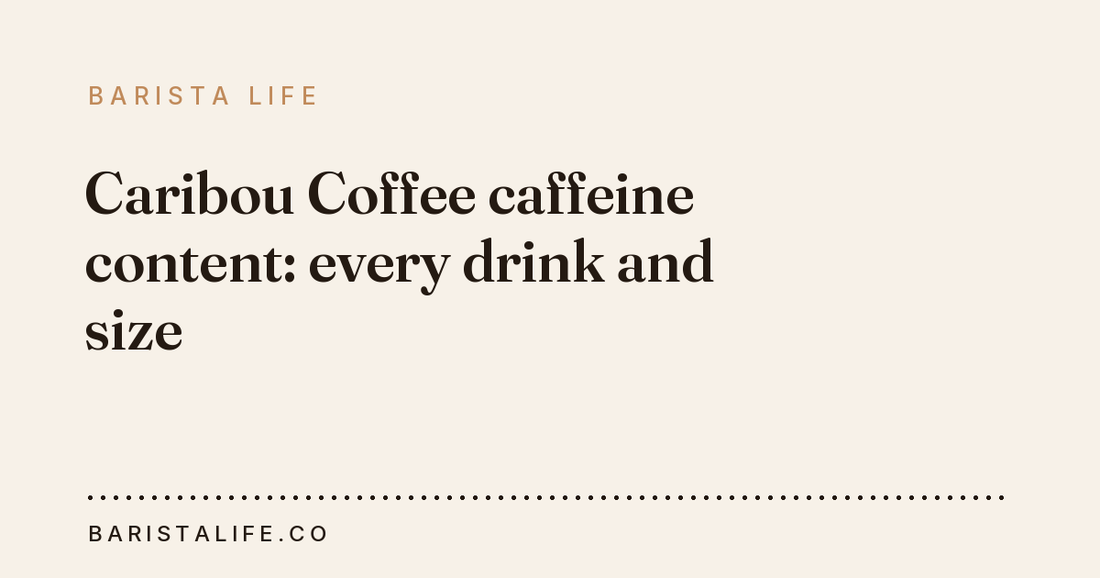 Caribou Coffee caffeine content: every drink and size