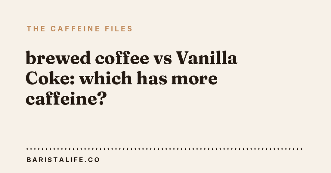 brewed coffee vs Vanilla Coke: which has more caffeine?