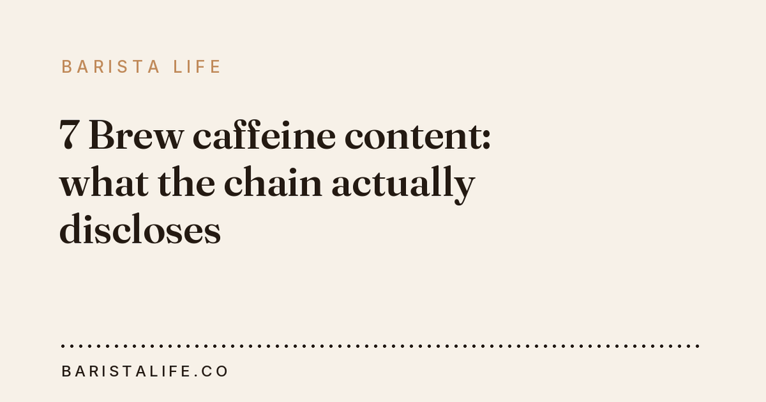 7 Brew caffeine content: what the chain actually discloses