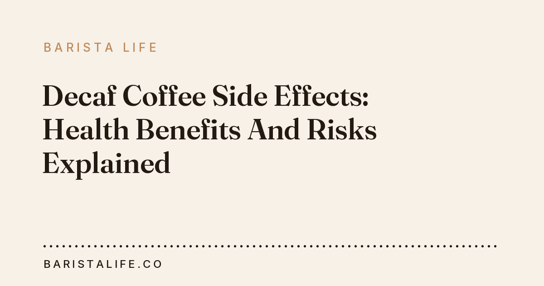Decaf Coffee Side Effects: Health Benefits And Risks Explained