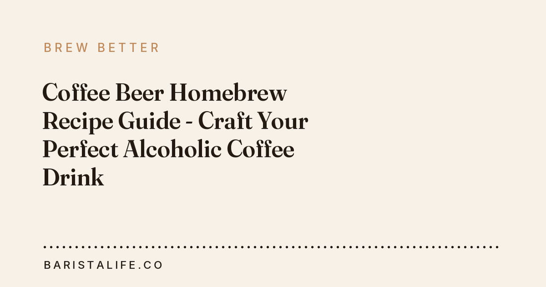 Coffee Beer Homebrew Recipe Guide - Craft Your Perfect Alcoholic Coffee Drink