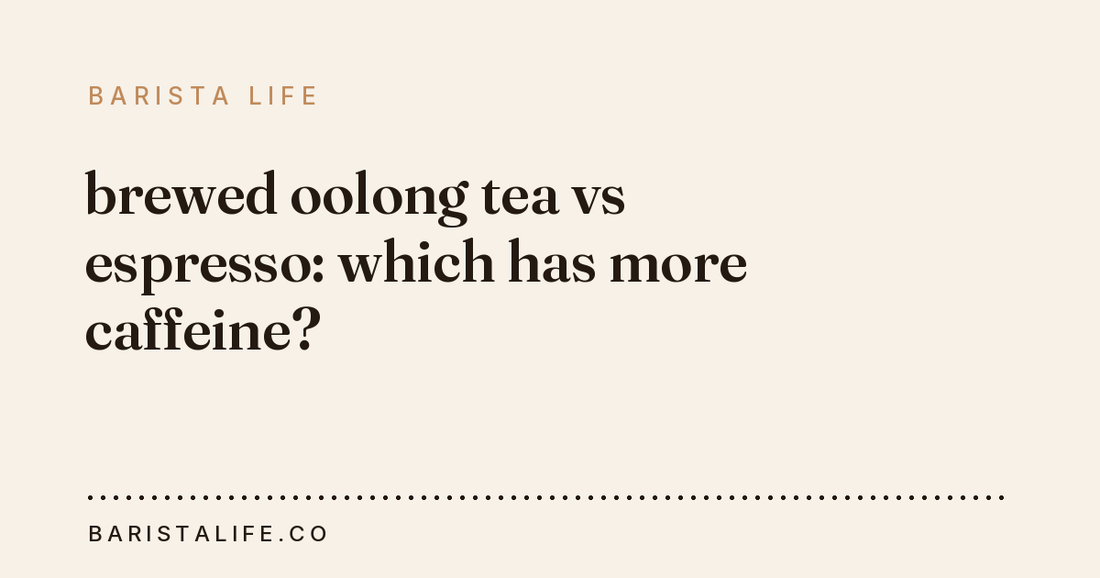brewed oolong tea vs espresso: which has more caffeine?