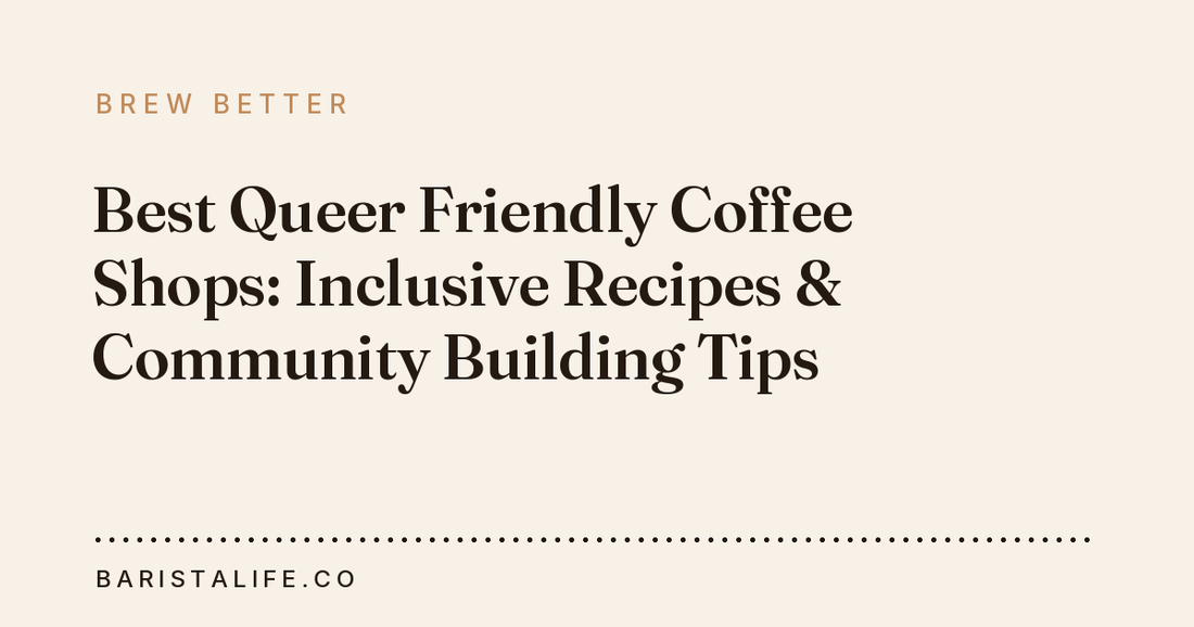 Best Queer Friendly Coffee Shops: Inclusive Recipes & Community Building Tips