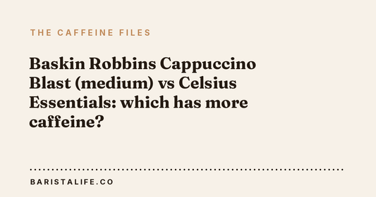 Baskin Robbins Cappuccino Blast (medium) vs Celsius Essentials: which has more caffeine?
