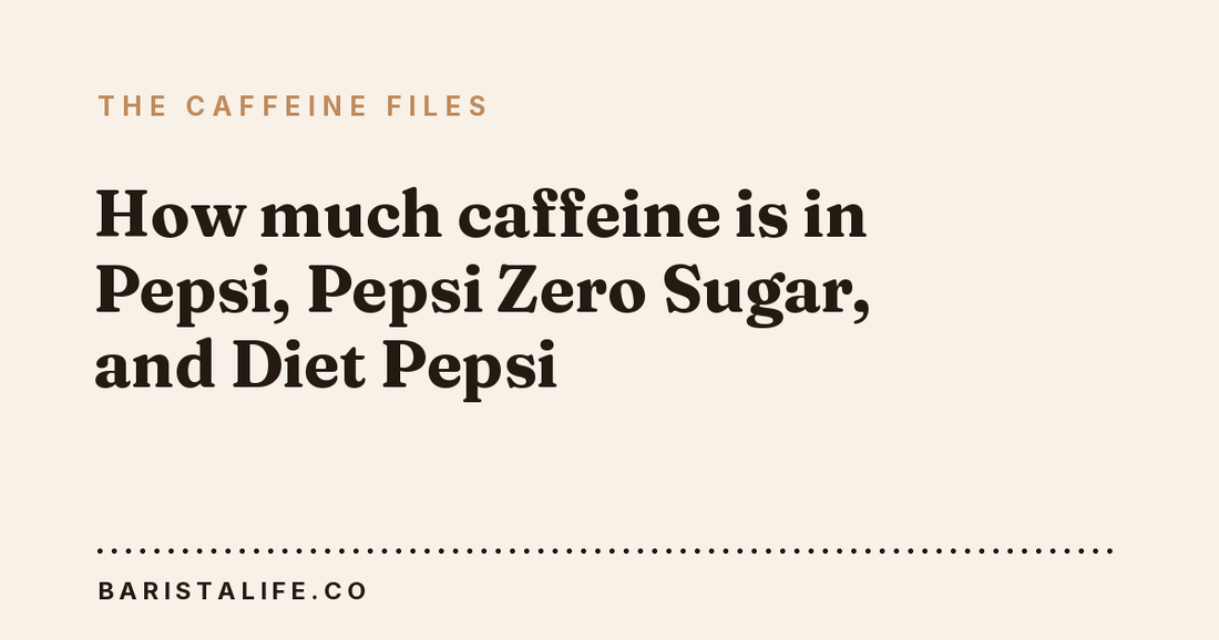 How much caffeine is in Pepsi, Pepsi Zero Sugar, and Diet Pepsi