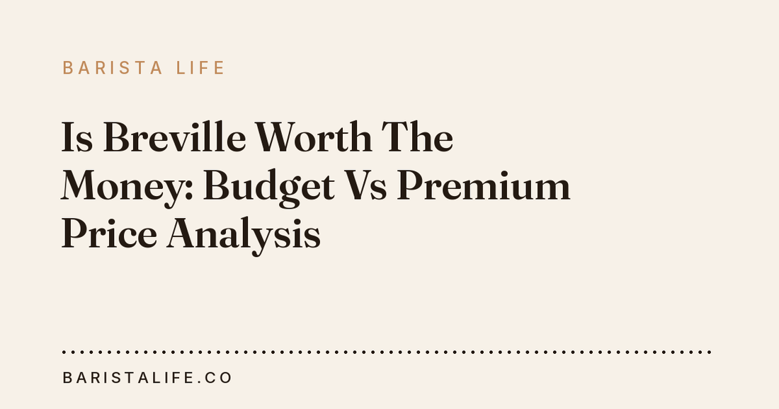 Is Breville Worth The Money: Budget Vs Premium Price Analysis