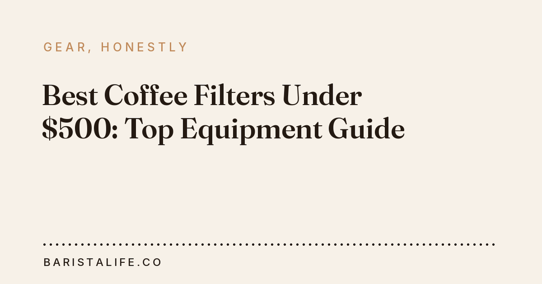 Best Coffee Filters Under $500: Top Equipment Guide