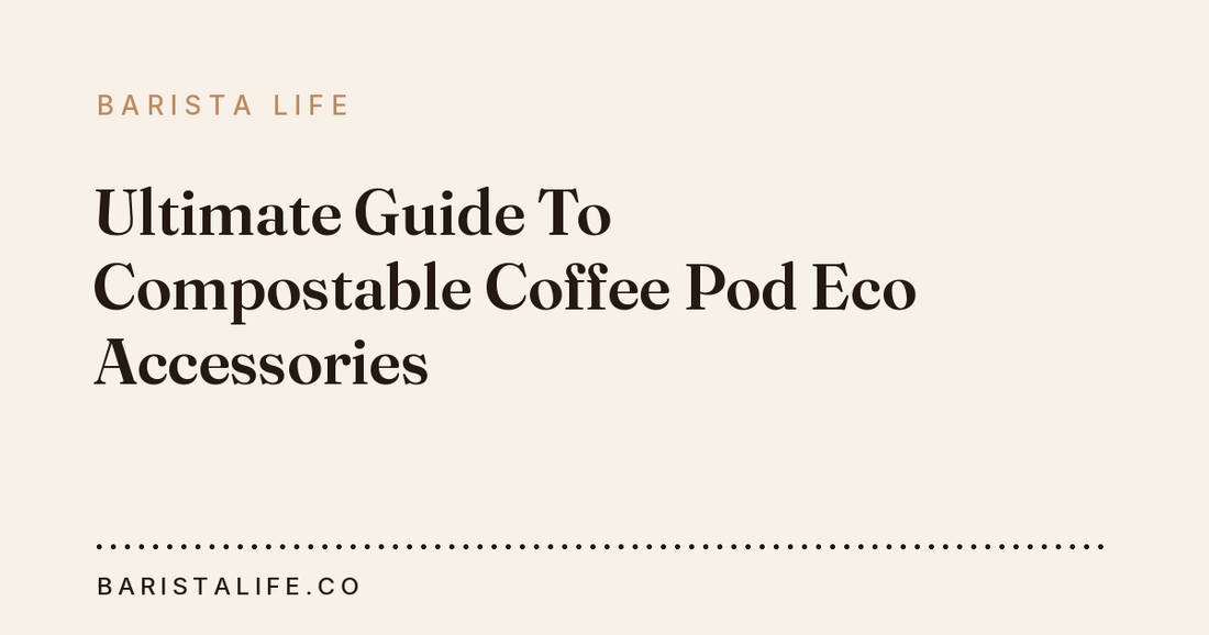 Ultimate Guide To Compostable Coffee Pod Eco Accessories
