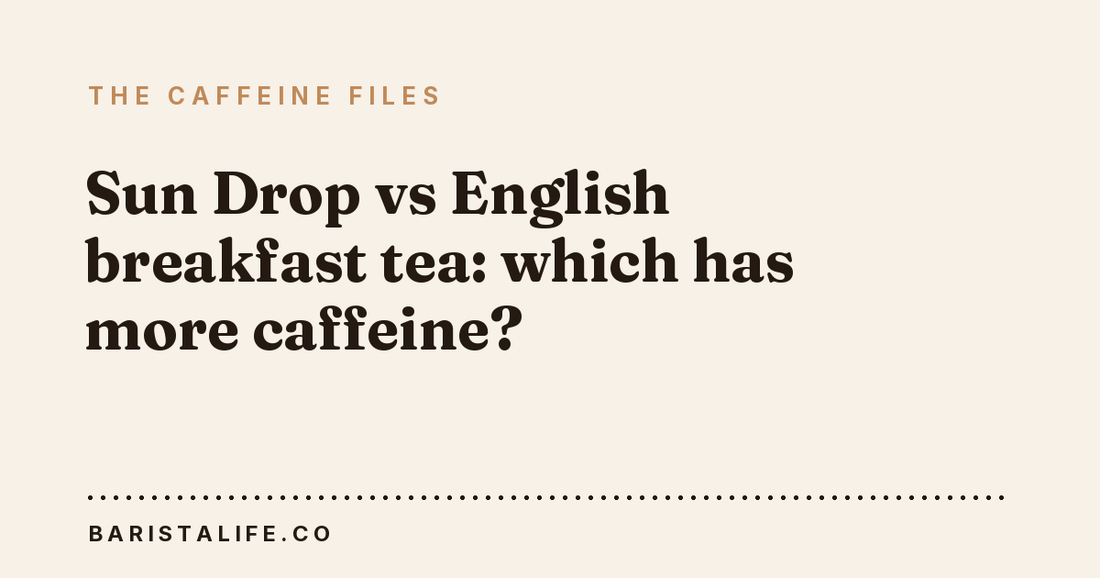 Sun Drop vs English breakfast tea: which has more caffeine?