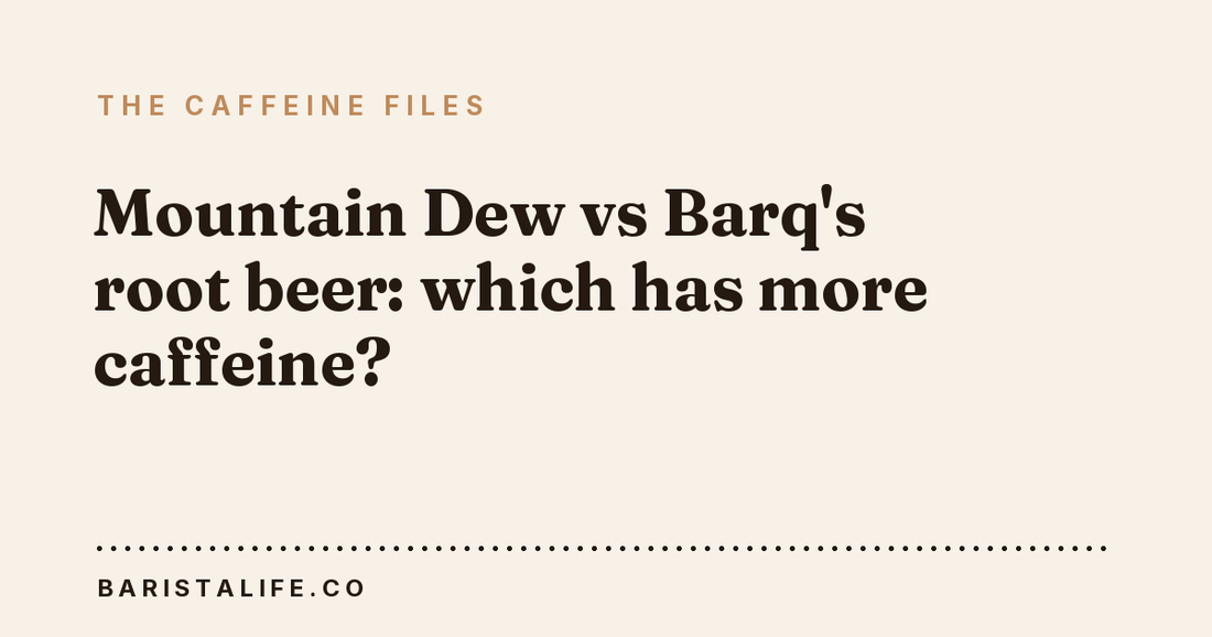 Mountain Dew vs Barq's root beer: which has more caffeine?