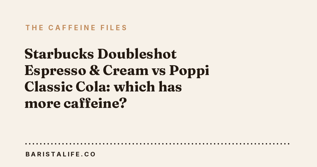 Starbucks Doubleshot Espresso & Cream vs Poppi Classic Cola: which has more caffeine?