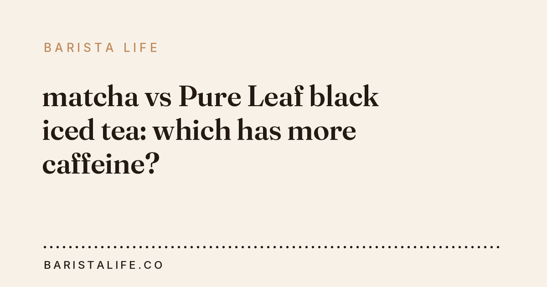 matcha vs Pure Leaf black iced tea: which has more caffeine?