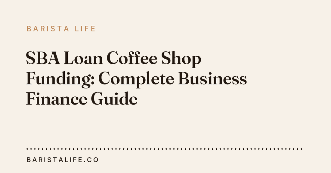 SBA Loan Coffee Shop Funding: Complete Business Finance Guide