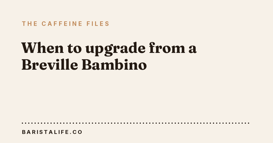 When to upgrade from a Breville Bambino