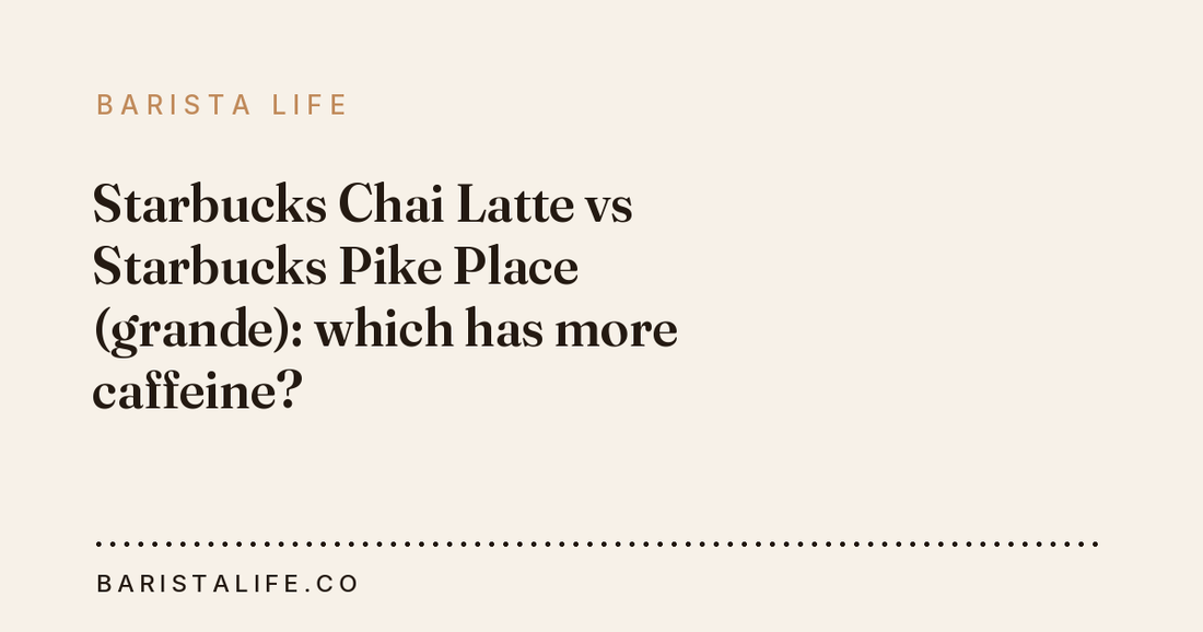 Starbucks Chai Latte vs Starbucks Pike Place (grande): which has more caffeine?