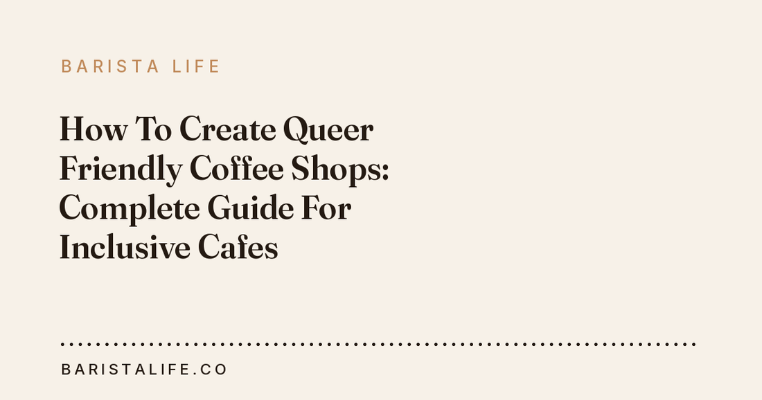 How To Create Queer Friendly Coffee Shops: Complete Guide For Inclusive Cafes