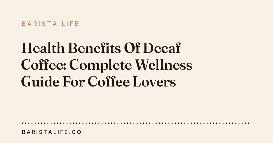 Health Benefits Of Decaf Coffee: Complete Wellness Guide For Coffee Lovers