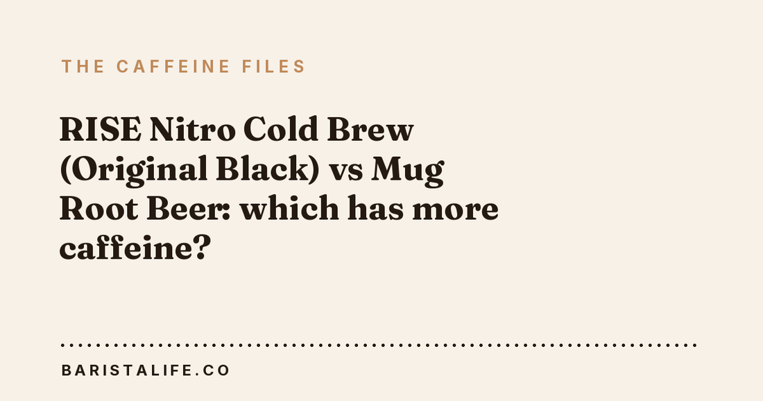 RISE Nitro Cold Brew (Original Black) vs Mug Root Beer: which has more caffeine?