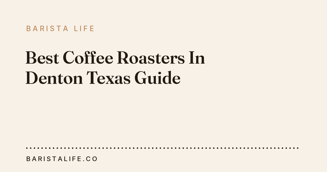 Best Coffee Roasters In Denton Texas Guide