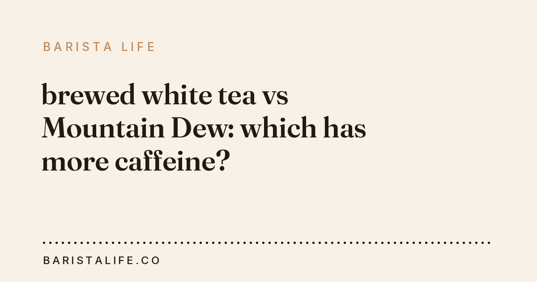brewed white tea vs Mountain Dew: which has more caffeine?
