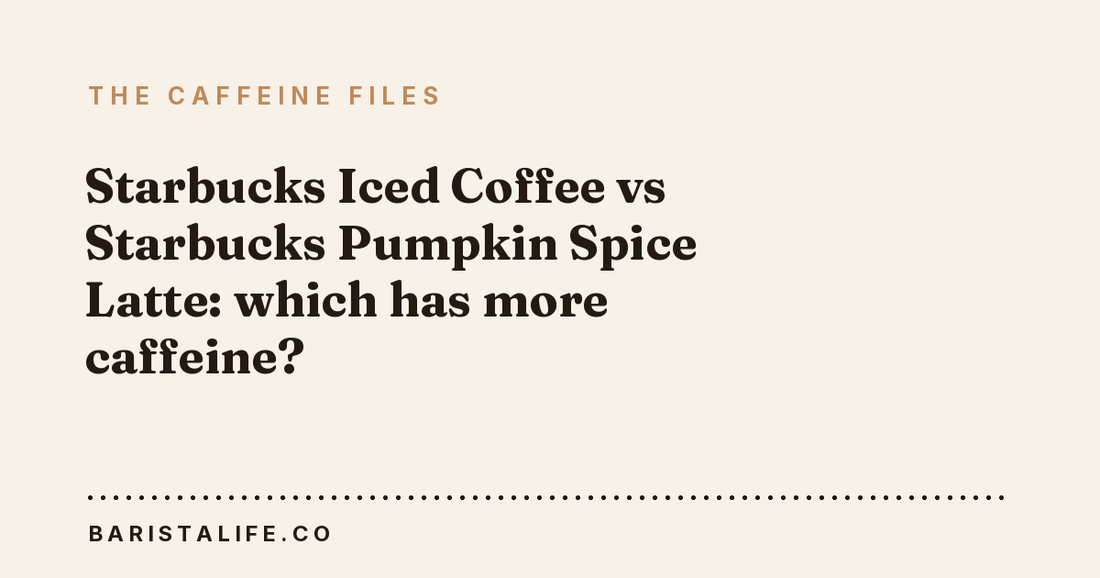 Starbucks Iced Coffee vs Starbucks Pumpkin Spice Latte: which has more caffeine?