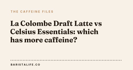 La Colombe Draft Latte vs Celsius Essentials: which has more caffeine?