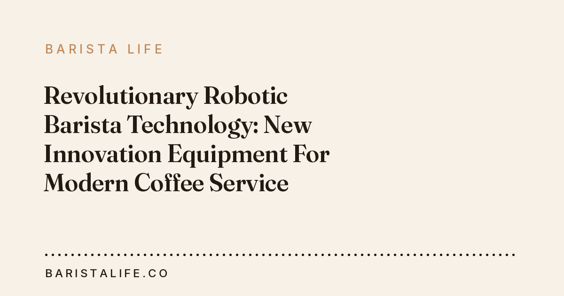 Revolutionary Robotic Barista Technology: New Innovation Equipment For Modern Coffee Service