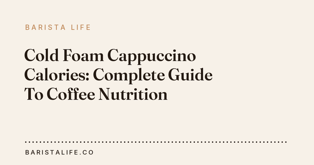Cold Foam Cappuccino Calories: Complete Guide To Coffee Nutrition