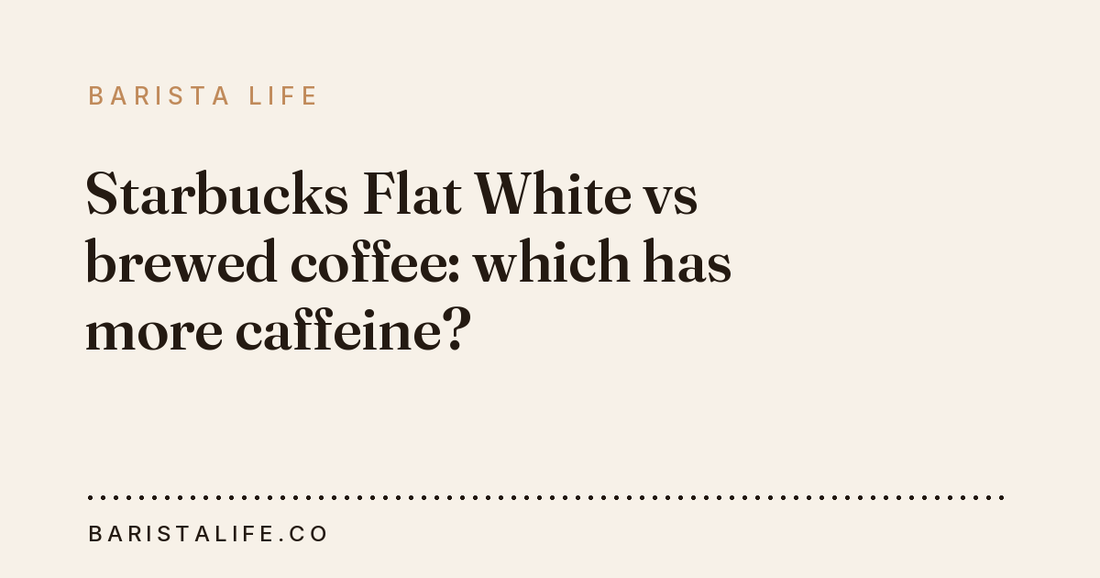 Starbucks Flat White vs brewed coffee: which has more caffeine?