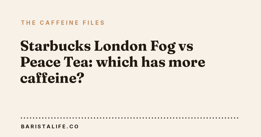 Starbucks London Fog vs Peace Tea: which has more caffeine?
