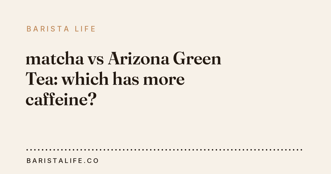 matcha vs Arizona Green Tea: which has more caffeine?