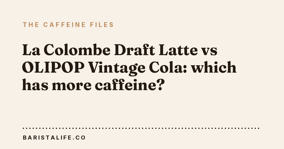 La Colombe Draft Latte vs OLIPOP Vintage Cola: which has more caffeine?