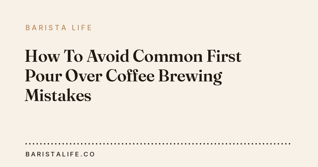 How To Avoid Common First Pour Over Coffee Brewing Mistakes