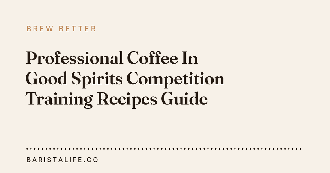 Professional Coffee In Good Spirits Competition Training Recipes Guide