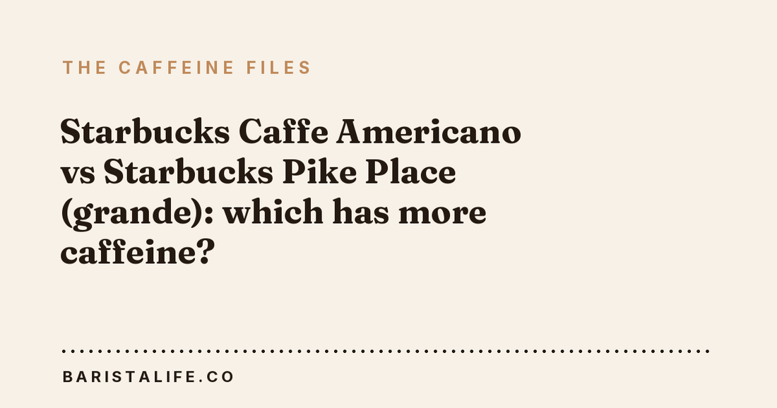 Starbucks Caffe Americano vs Starbucks Pike Place (grande): which has more caffeine?