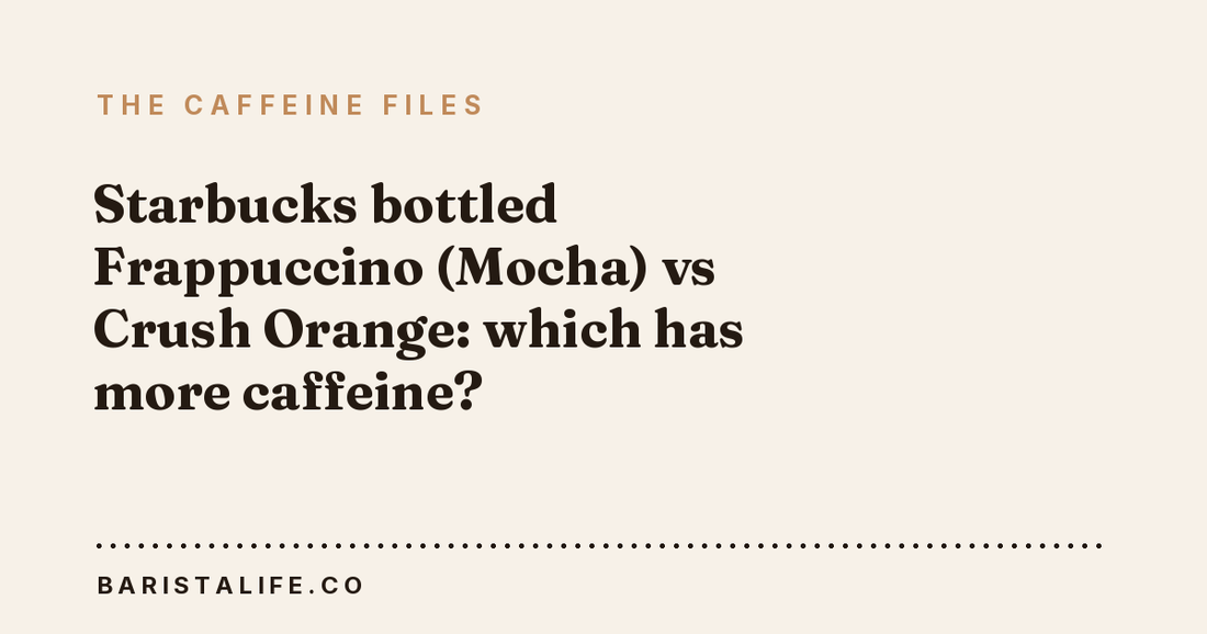 Starbucks bottled Frappuccino (Mocha) vs Crush Orange: which has more caffeine?